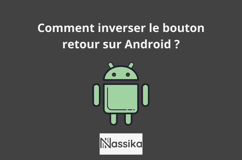 Comment inverser le bouton retour sur Android ?