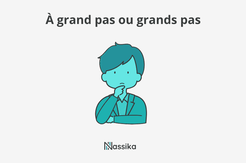 À grand pas ou grands pas ?
