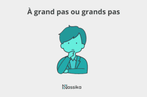 À grand pas ou grands pas