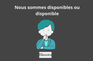 Nous sommes disponibles ou disponible